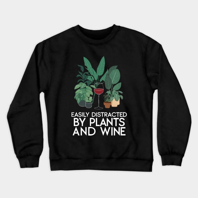 Easily Distracted By Plants And Wine. Funny Crewneck Sweatshirt by Chrislkf